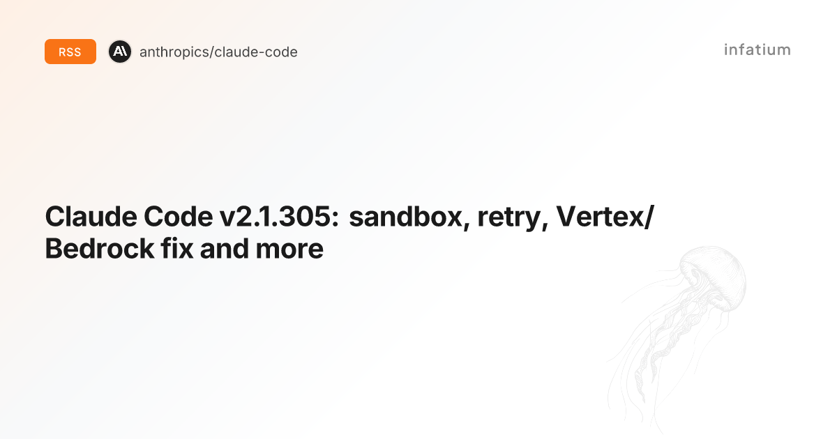 Claude Code v2.1.305: sandbox, retry, Vertex/Bedrock fix and more