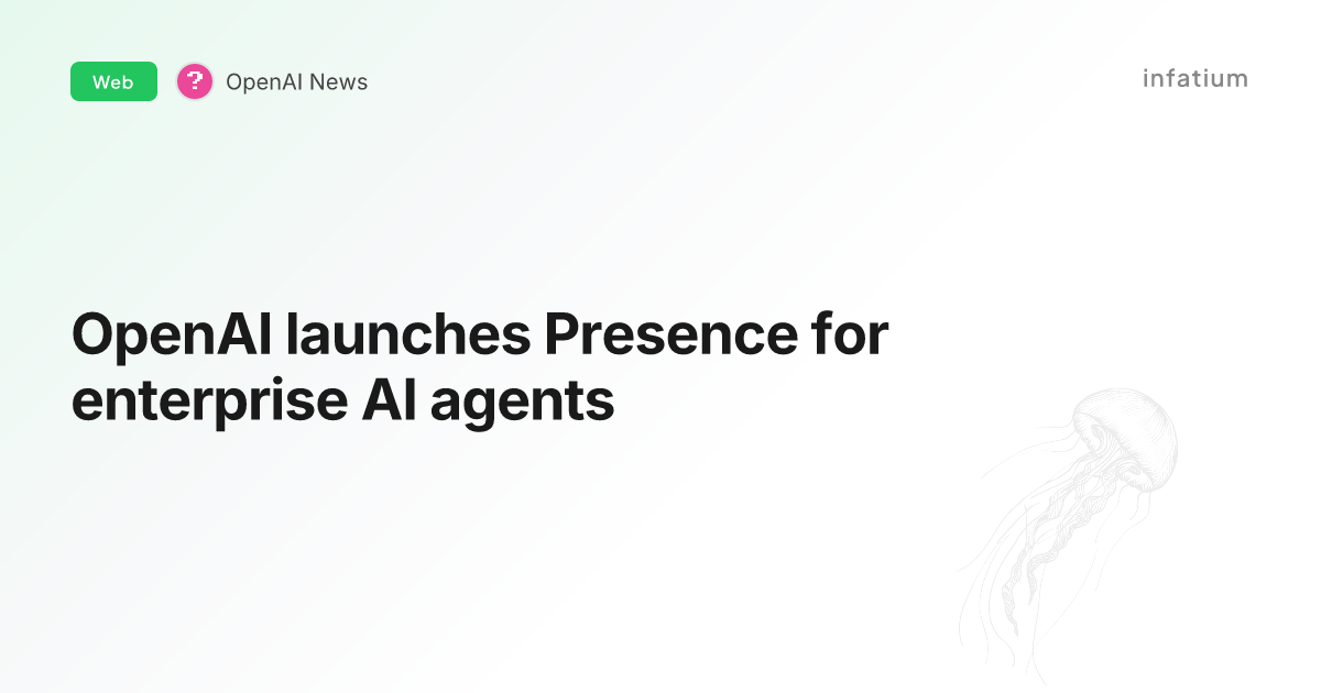 OpenAI launches Presence for enterprise AI agents