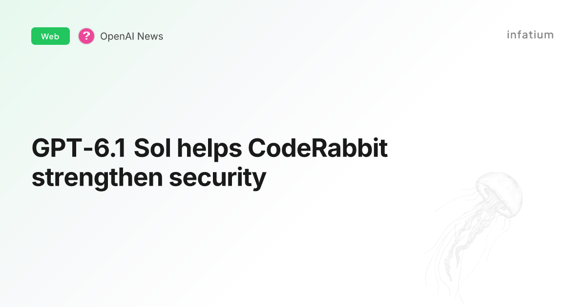 GPT-6.1 Sol helps CodeRabbit strengthen security