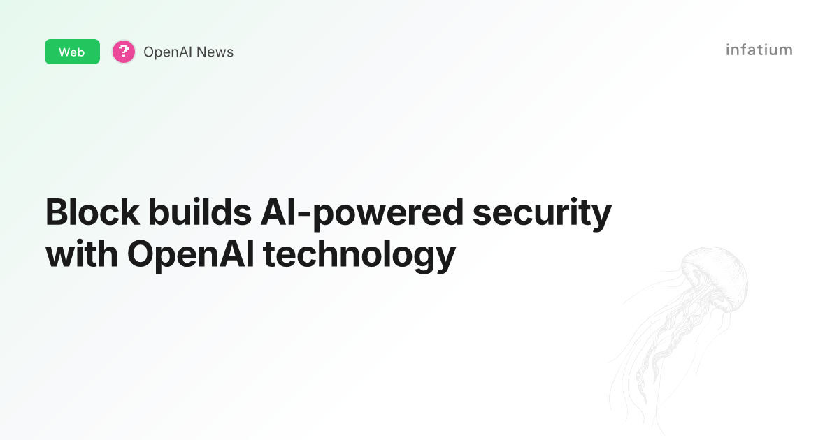 Block builds AI-powered security with OpenAI technology