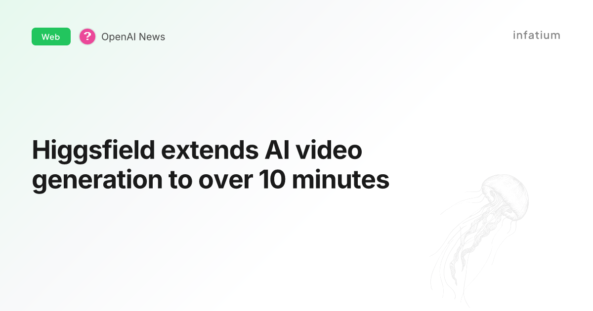Higgsfield extends AI video generation to over 10 minutes