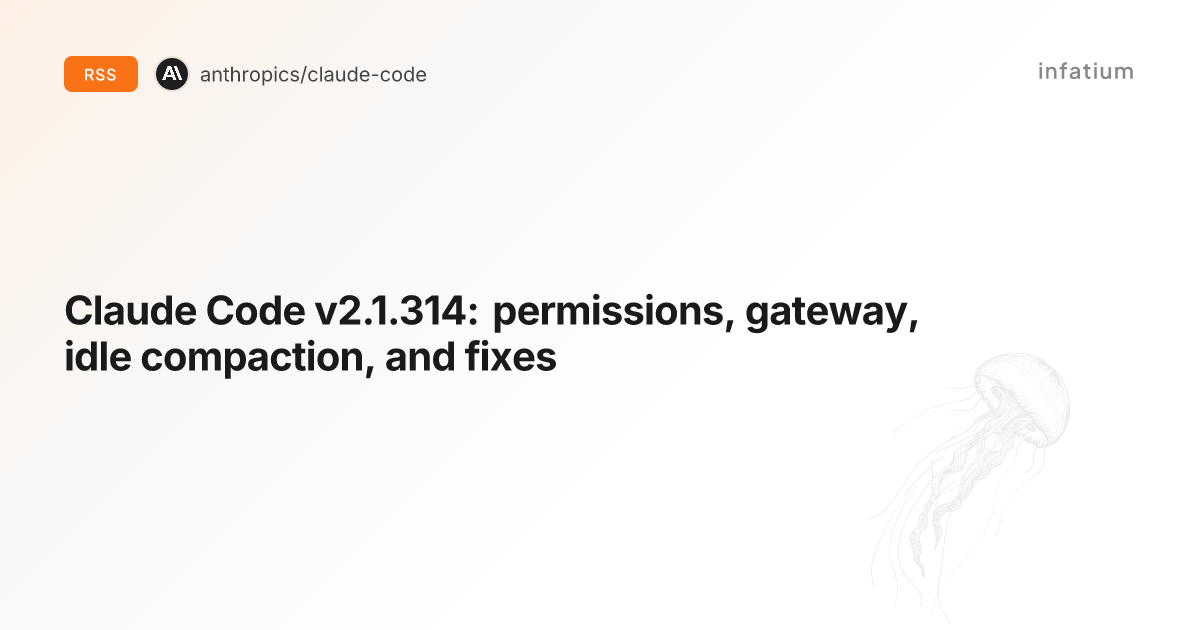Claude Code v2.1.314: permissions, gateway, idle compaction, and fixes