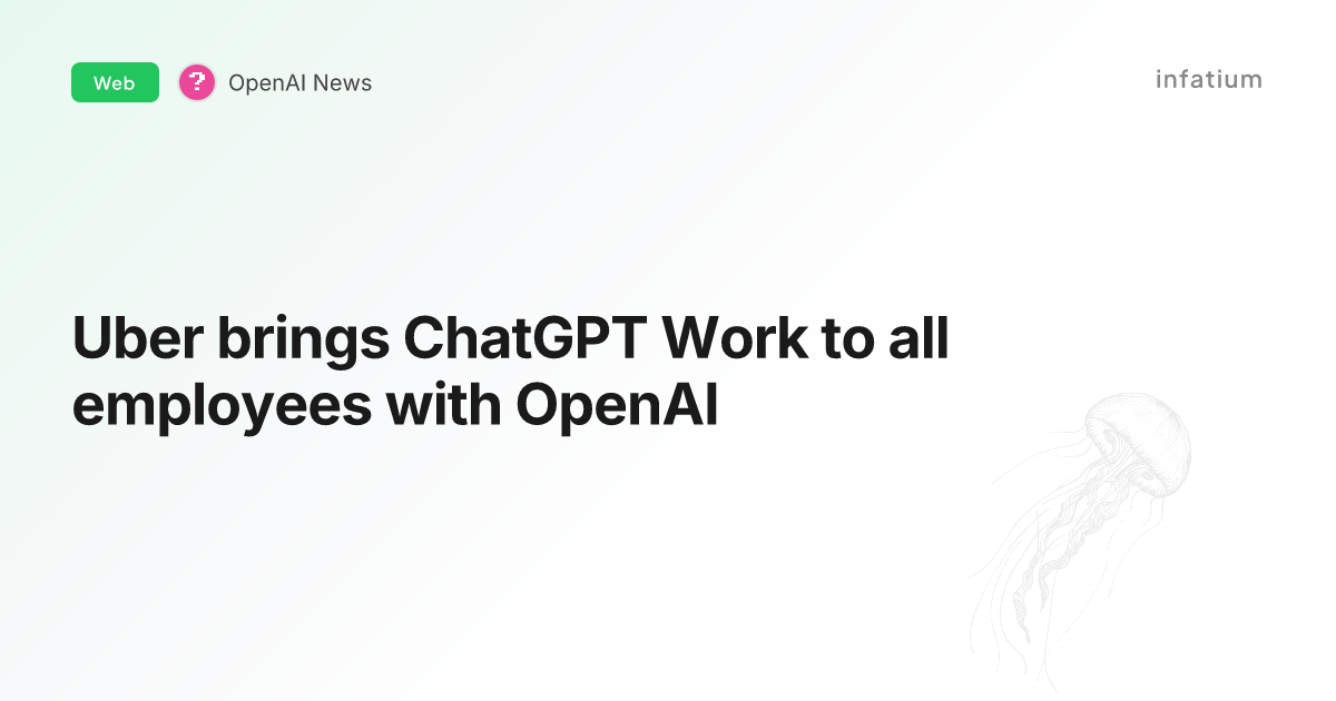 Uber brings ChatGPT Work to all employees with OpenAI