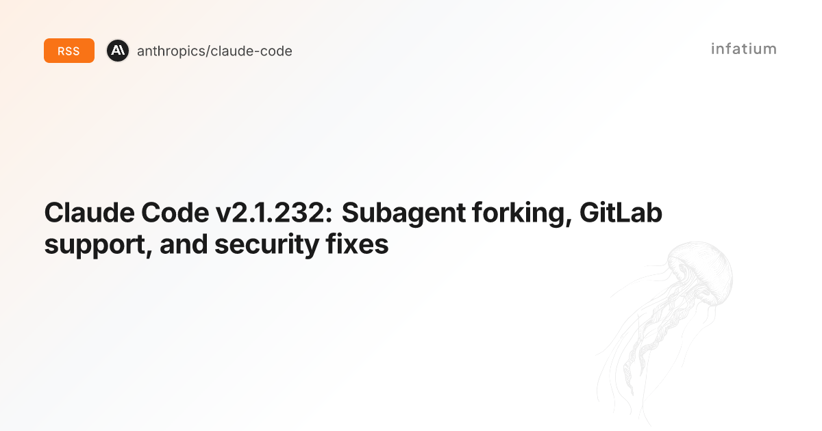 Claude Code v2.1.232: Subagent forking, GitLab support, and security fixes