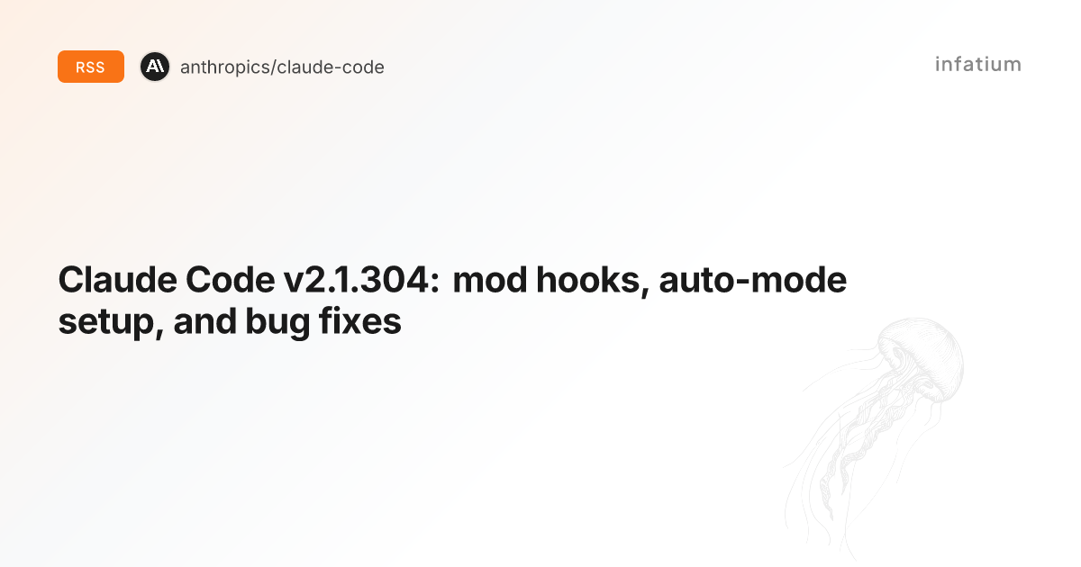 Claude Code v2.1.304: mod hooks, auto-mode setup, and bug fixes